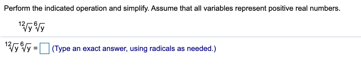 Perform the indicated operation and simplify. Assume that all variables represent positive real numbers.
12
|(Type an exact answer, using radicals as needed.)
