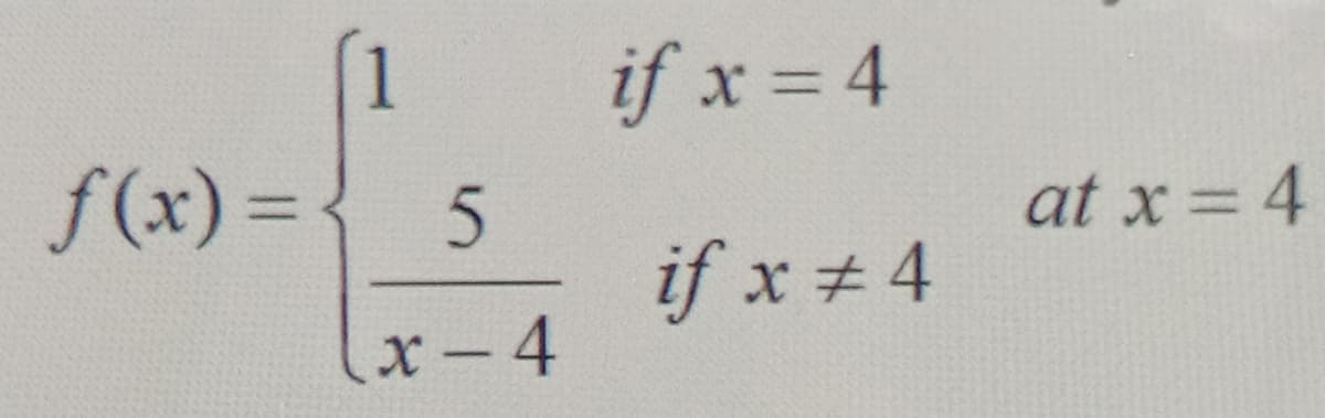 1
f(x)%3D
5.
x-4
if x = 4
at x = 4
if x # 4
