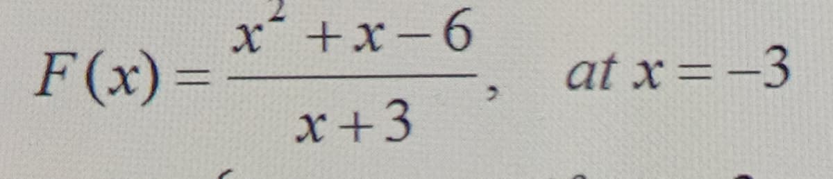 x+x-6
F(x)%3D
at x =-3
x+3
