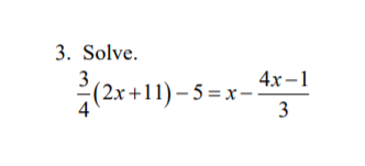 3. Solve.
4х -1
3
(2x+11) – 5 = x-
3
