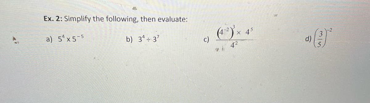 Ex. 2: Simplify the following, then evaluate:
a) 5 x5-5
b) 34 = 37
X 45
c)
