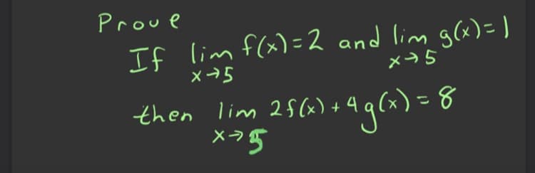 Proue
If lim f(x)=2 and lim g(x)=)
メ→5
then lim 2$(x) +
メラ5
