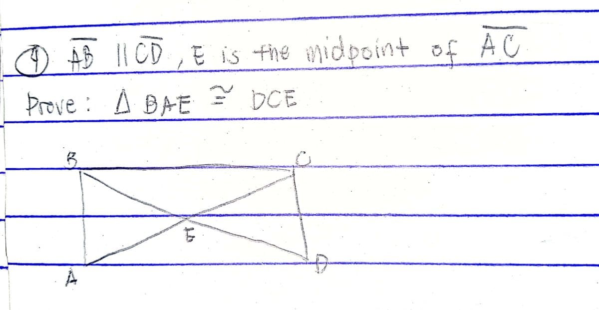 D AB 11 CD , E is the midpoint of A C
Prove : A BAE ? DCE
