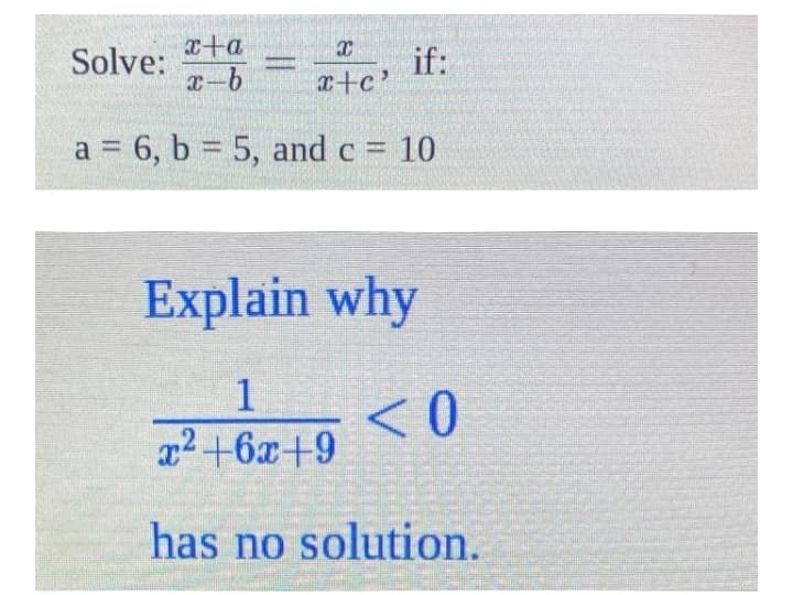 x+a
Solve:
if:
x+c'
a = 6, b = 5, and c 10
Explain why
x² +6x+9
has no solution.
