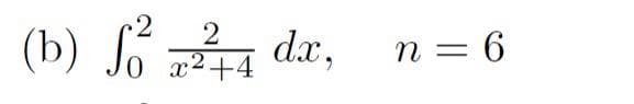 2
(b) dr,
2
0.
x2+4
n = 6
