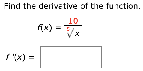 Find the derivative of the function
10
5
VX
f(x)
f '(x)
