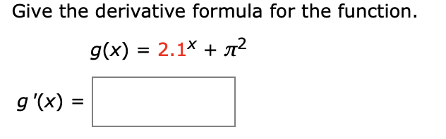 Give the derivative formula for the function
g(x) 2.1X 2
g '(x)
