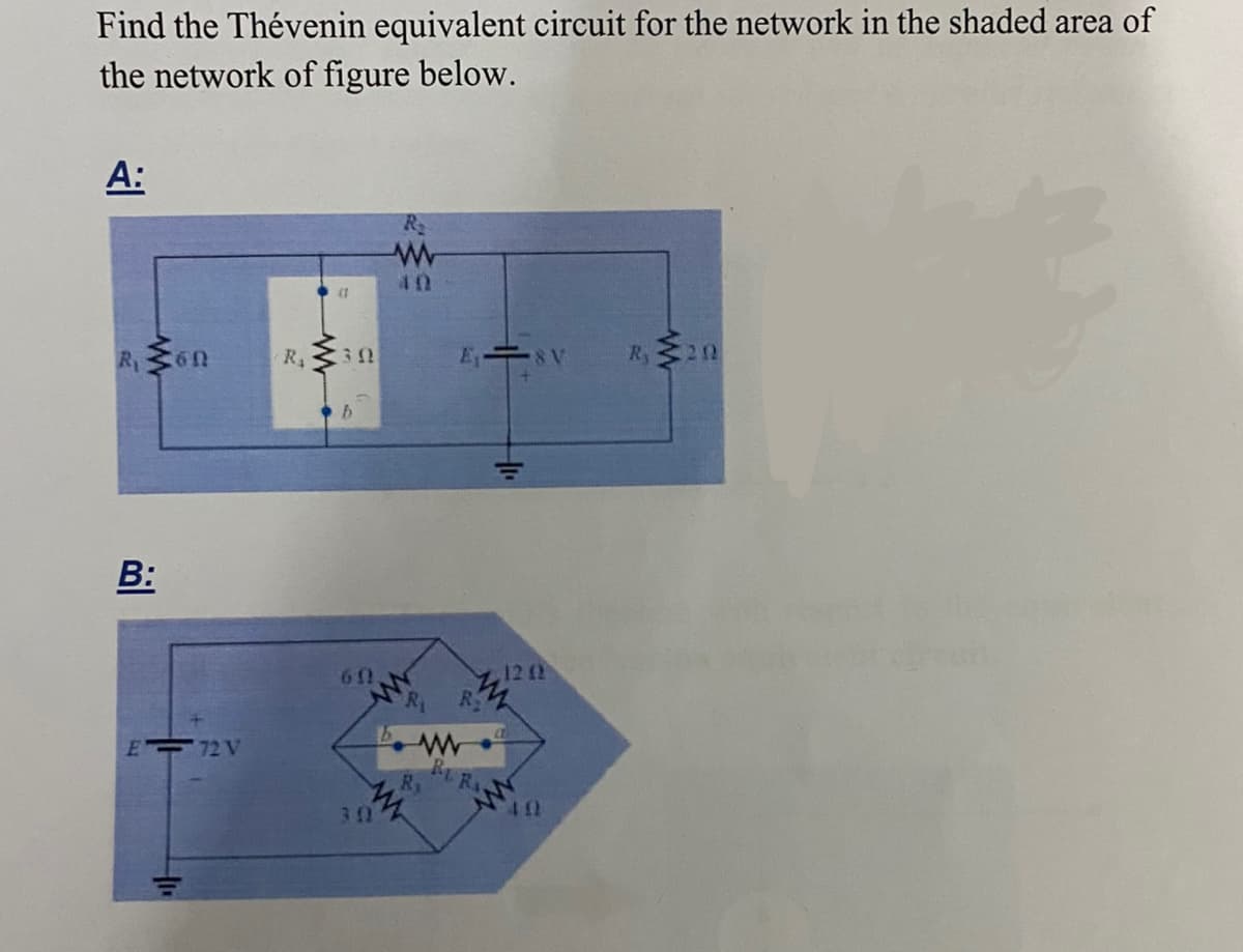 Find the Thévenin equivalent circuit for the network in the shaded area of
the network of figure below.
A:
40
(1
E₁-8V R, 20
12 (2
260
B:
E 12V
R₁
www
302
60.
30
R:
L
b.www.
BURA
Re
ww
49