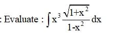 VI+x²
-dx
2
1-x?
= Evaluate : [x'-
/1+x*
