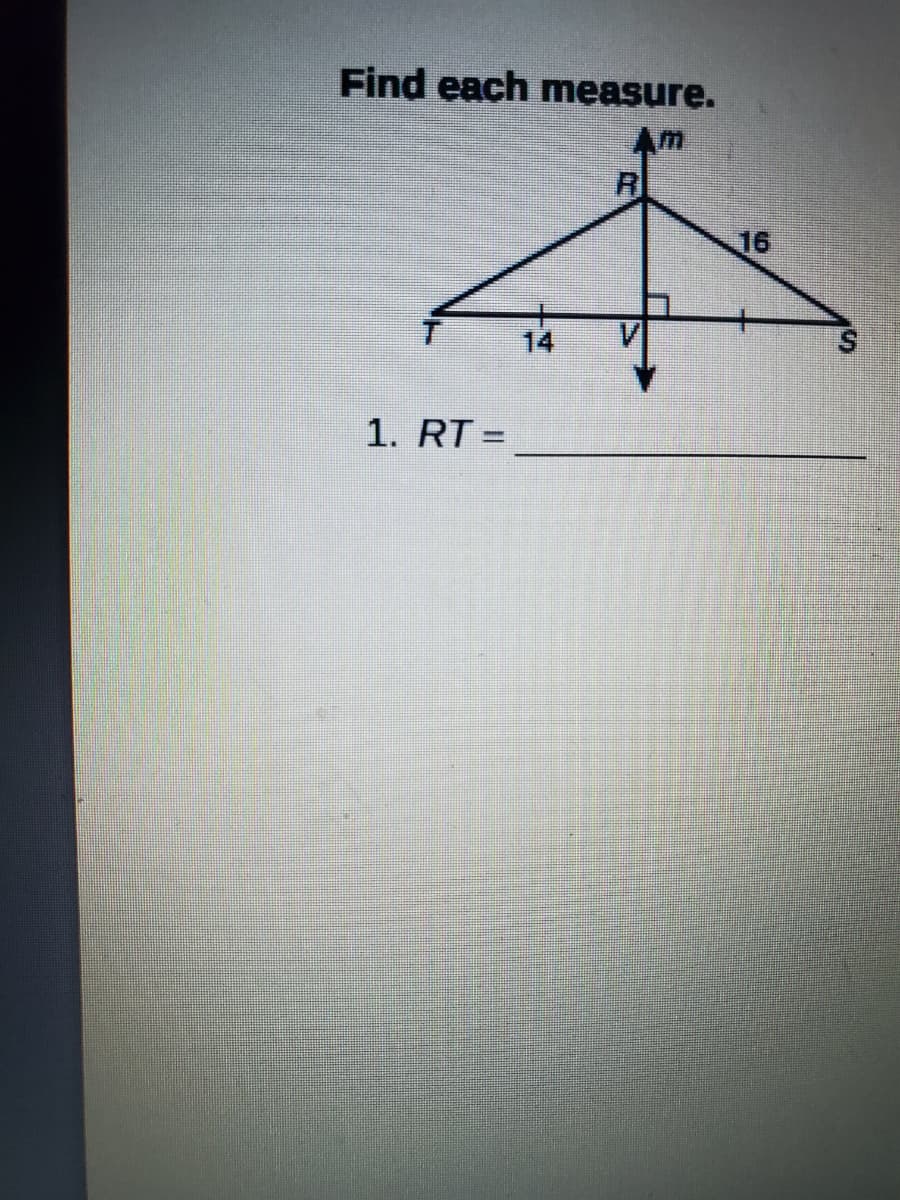Find each measure.
Am
R
16
14
1. RT =
|3D

