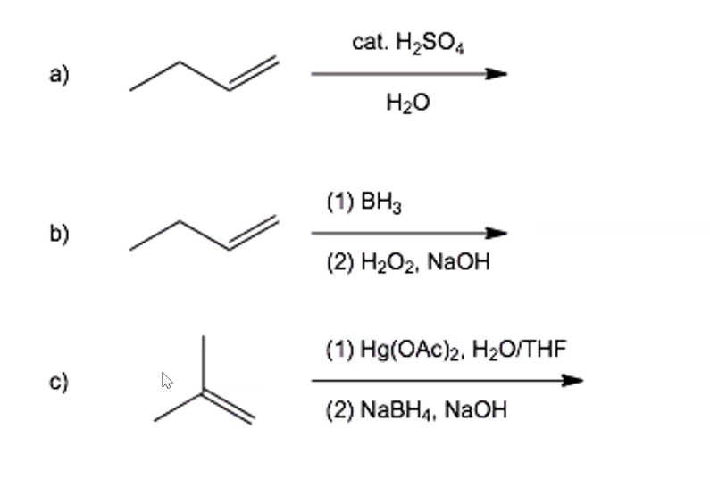 cat. H2SO,
a)
H20
(1) ВНз
b)
(2) H2О2, NaOн
(1) Hg(OAc)2. НаОTHF
c)
(2) NaBHa, Naон
