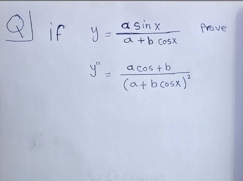 Ql if
y
a sin x
Prove
a +b CosX
a cos + b
ニ
2
(atb cosx)*
