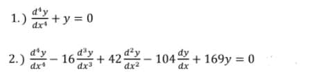 1.) + y = 0
d*y
2.) - 16dy
dx3
42 - 104 + 169y = 0
dx
dx2
dx
