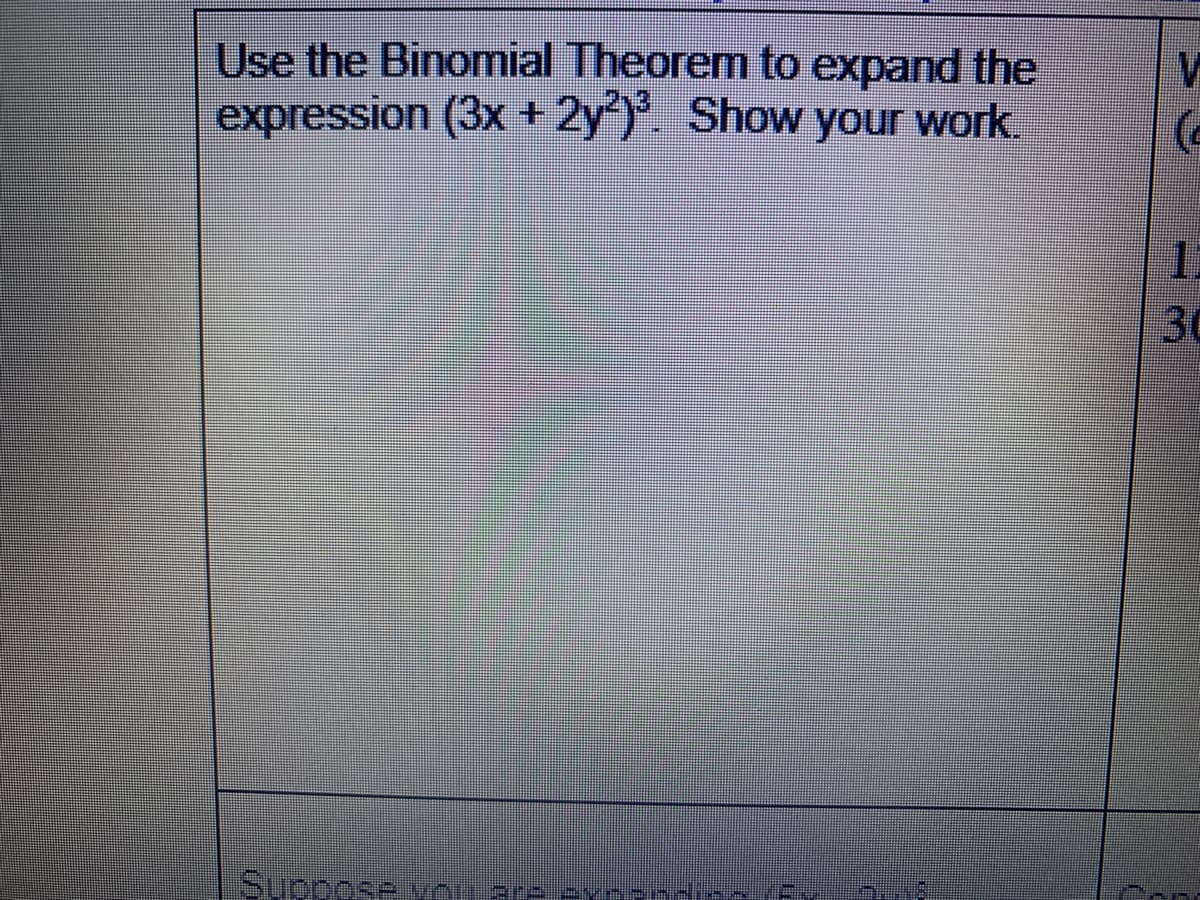 Use the Binomial Theorem to expand the
expression (3x + 2y'). Show your work.
Suppose you 2r2-2YA
3.
