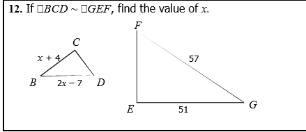 2-7D
12. If OBCD ~ OGEF, find the value of x.
F
C
x + 4.
57
В
2х—7
D
G
E
51
