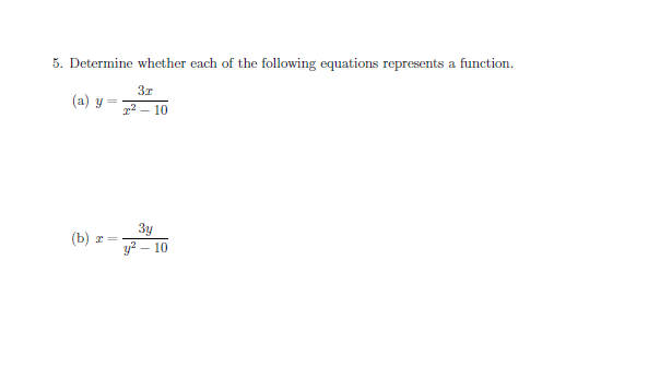 5. Determine whether each of the following equations represents a function
Зт
(a) y
2-10
3y
(b) т %—
y2 10
