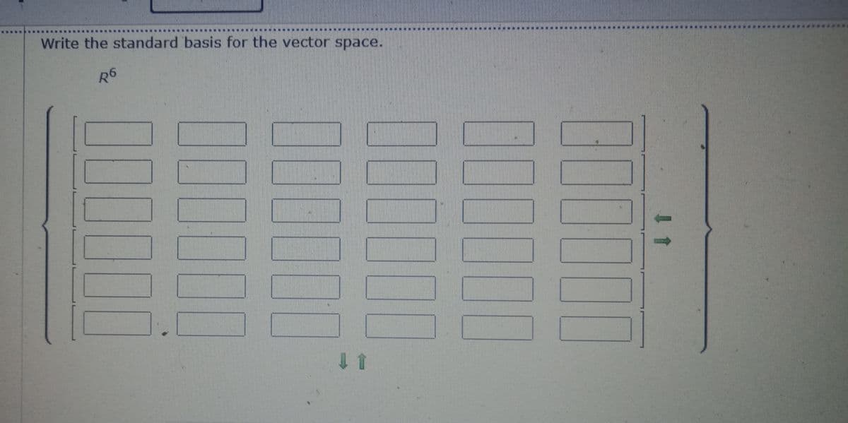 Write the standard basis for the vector space.
R6
