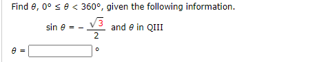 Find e, 0° s e < 360°, given the following information.
V3
and e in QIII
sin e
2
e =
