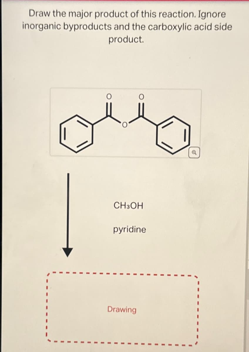 Draw the major product of this reaction. Ignore
inorganic byproducts and the carboxylic acid side
product.
CH3OH
pyridine
Drawing
G