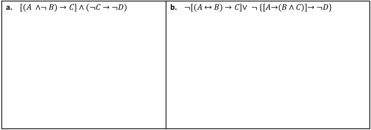 [(A ^¬B) → C] ^(¬C → ¬D)
b. ¬[(A→ B) → C]V ¬ {[A→(B ^ C)]→¬D}
а.
