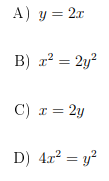 А) у 3 2т
B) a? = 2y?
C) z = 2y
D) 4.r? = y?

