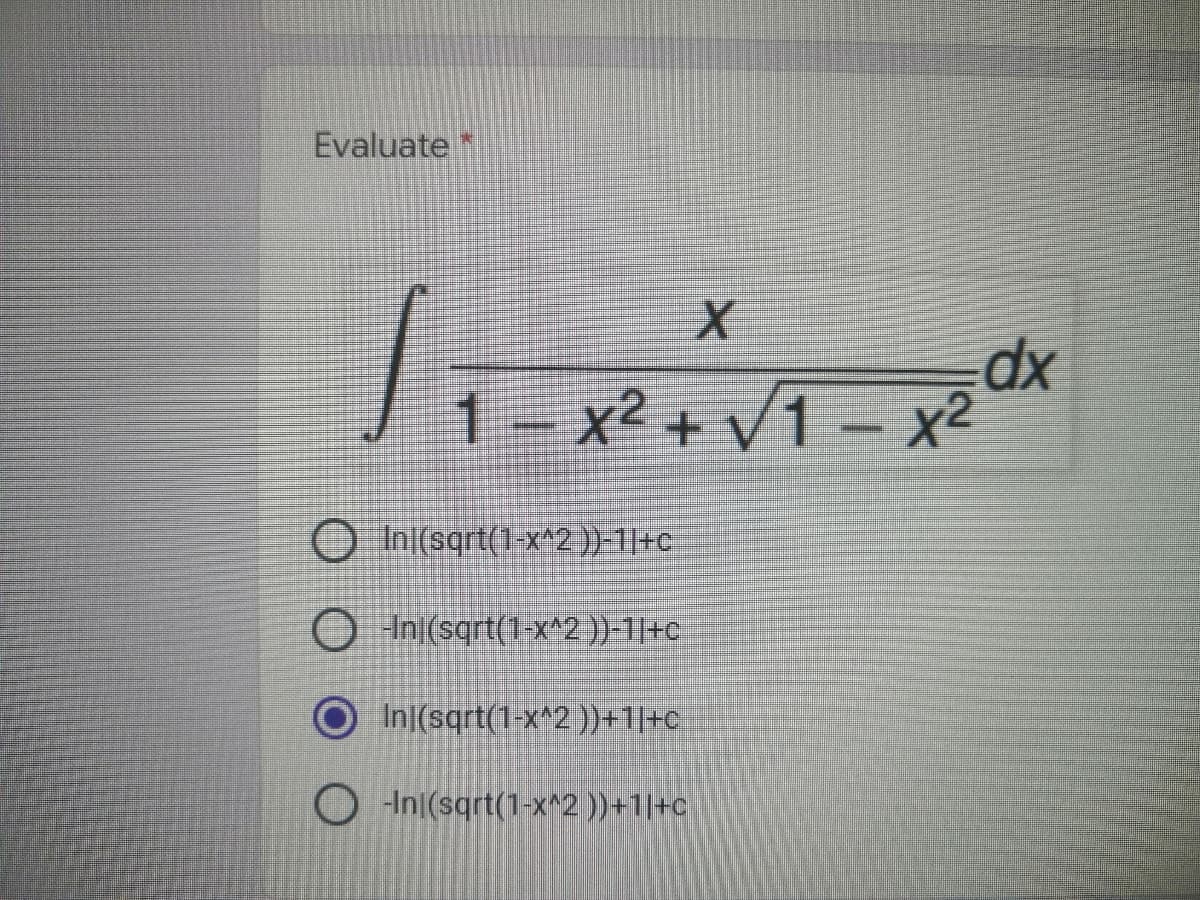 Evaluate*
1 x² +
V1- x2
O Ini(sqrt(1 x^2 ))-1|+c
O Ini(sqrt(1-x^2 ))-1|+c
In[(sqrt(1-x^2 ))+1|+C
O In(sqrt(1-x^2 ))+1|+c
