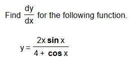 dy
for the following function
Find
dx
2x sin x
y
4cos X

