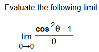 Evaluate the following limit
2
cos 01
lim
0 0
