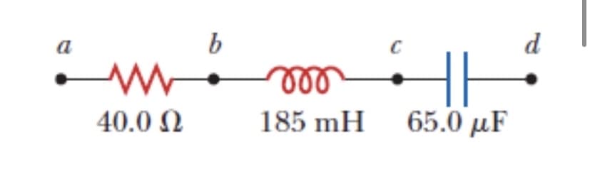 a
b
d
ll
40.0 N
185 mH 65.0 µF
