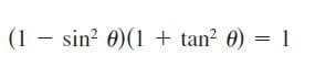(1 - sin? 0)(1 + tan? 0) = 1
