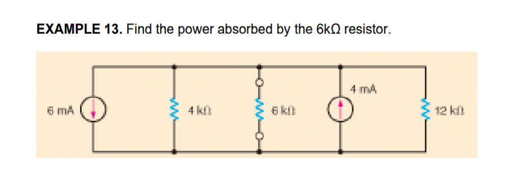 EXAMPLE 13. Find the power absorbed by the 6kQ resistor.
4 mA
6 mA
4 kl
6 kil
12 kl
