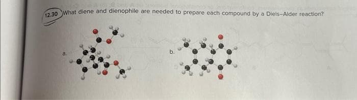 12.30 What diene and dienophile are needed to prepare each compound by a Diels-Alder reaction?
a.