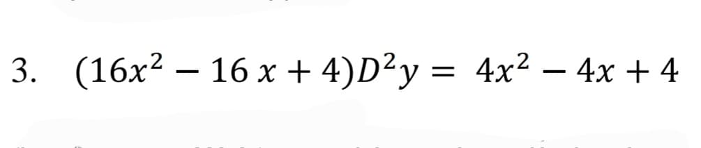 3. (16x²16 x + 4)D²y = 4x² - 4x + 4