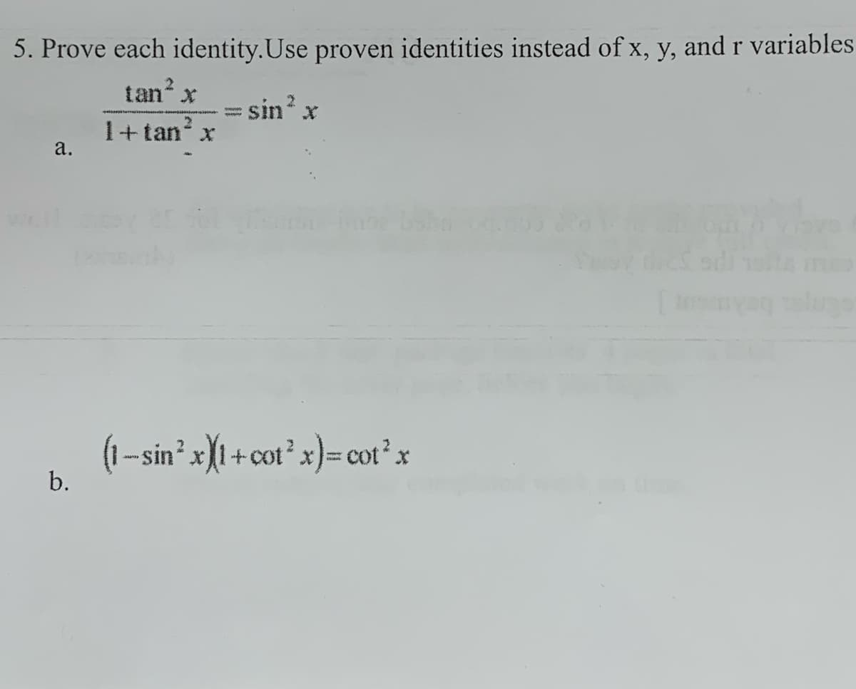 5. Prove each identity.Use proven identities instead of x, y, and r variables
2.
tan?
sin x
1+tan
а.
sho
(1-sin?
b.
n²x}1+cot² x)= cot² x
