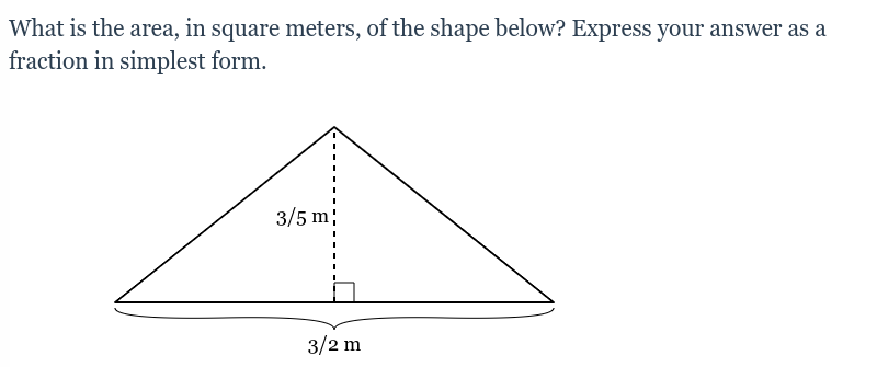 What is the area, in square meters, of the shape below? Express your answer as a
fraction in simplest form.
3/5 m;
3/2 m