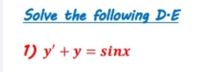 Solve the following D-E
1) y' +y = sinx
