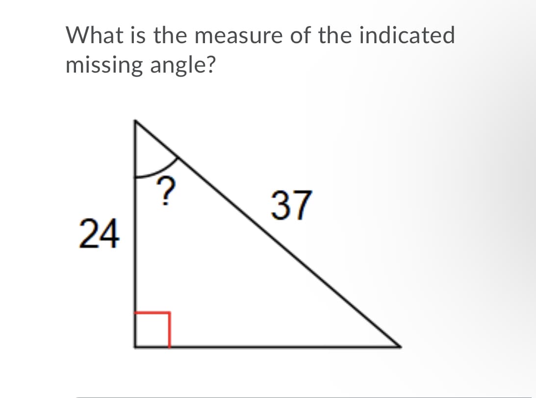 What is the measure of the indicated
missing angle?
37
24
