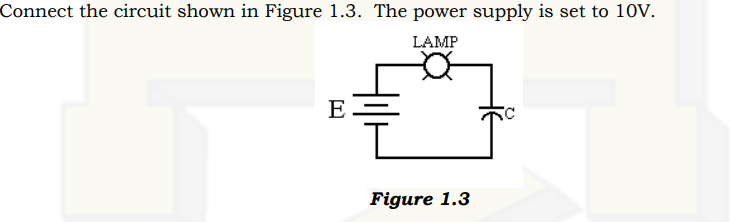 Connect the circuit shown in Figure 1.3. The power supply is set to 10V.
LAMP
E
Figure 1.3