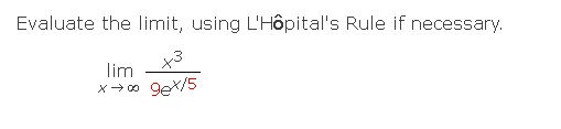 Evaluate the limit, using L'Hôpital's Rule if necessary.
x3
9ex/5
lim
x →∞0
