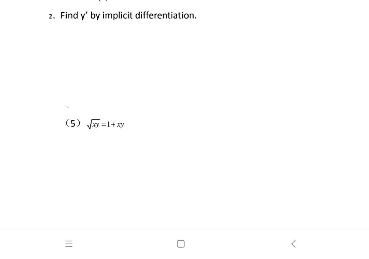 2. Find y' by implicit differentiation.
(5) xy =1+ xy
