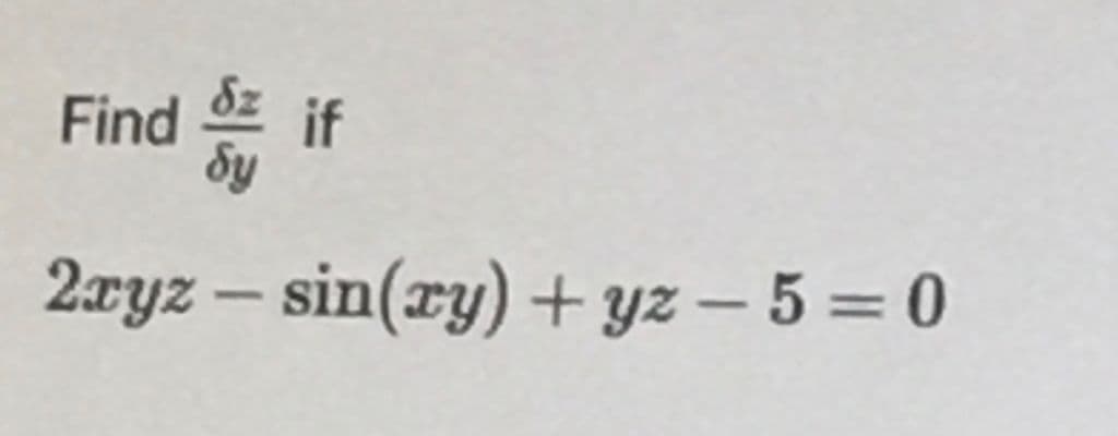 Find if
2xyz – sin(xy) + yz – 5 = 0
