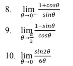 1+cos0
lim
0→0- sine
8.
1-sin0
9. lim
coso
10. lim sin20
0→0 60
