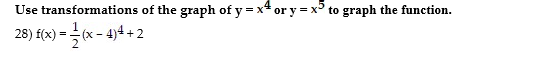 Use transformations of the graph of y = x4 or y = x° to graph the function.
28) f(x)
) =-(x - 4)4 + 2

