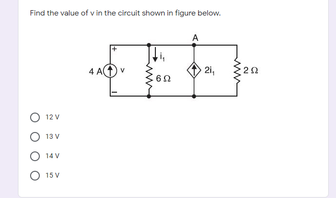 Find the value of v in the circuit shown in figure below.
A
4 A
2i,
2Ω
12 V
13 V
14 V
15 V
