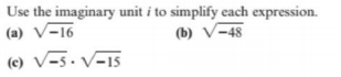 Use the imaginary unit i to simplify each expression.
(a) V-16
(b) V-48
(c) V-5. V-15
