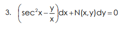 3. sec'x
dx+N(x,y)dy = 0
