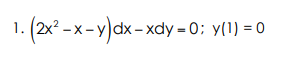 1. (2x? - x- y)dx- xdy = 0; y(1) = 0
