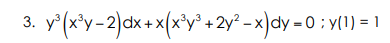y'(x*y-2)cx +x(x°y* +2y° - x)dy = 0 : y(1) = 1
3.
