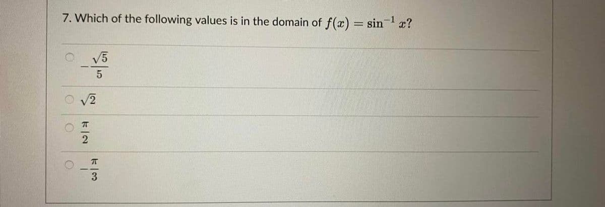 7. Which of the following values is in the domain of f(x) = sin x?
V5
V2
3.
10|0
