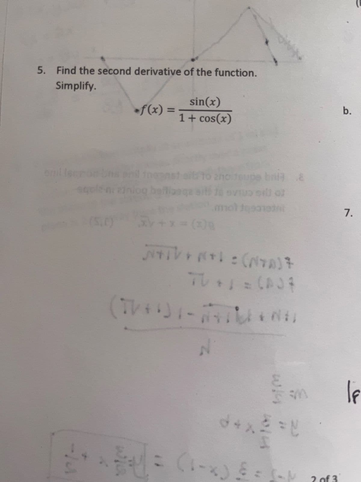 5. Find the second derivative of the function.
Simplify.
•f(x) =
sin(x)
1 + cos(x)
de a
3.8
up oil of
somethi
(TV+6) +- NANEL
N
del
m
=신
2 of 3
b.
7.
If